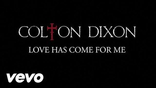 Colton Dixon - Love Has Come for Me (Lyrics)