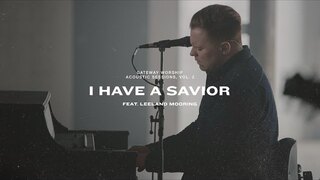 I Have A Savior | Feat. Leeland Mooring | Gateway Worship