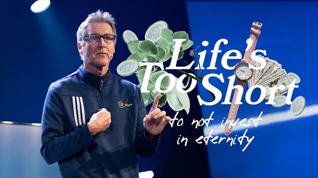 Life's Too Short To Not Invest In Eternity | Week 3