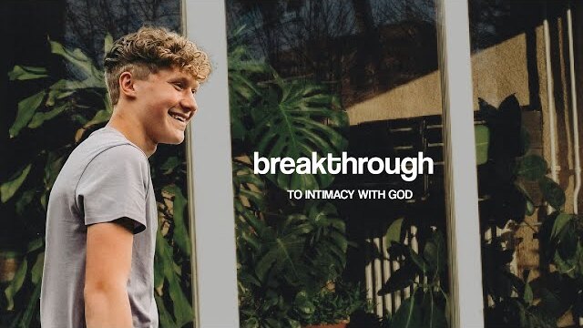 BREAKTHROUGH TO INTIMACY WITH GOD | Luke Marasco