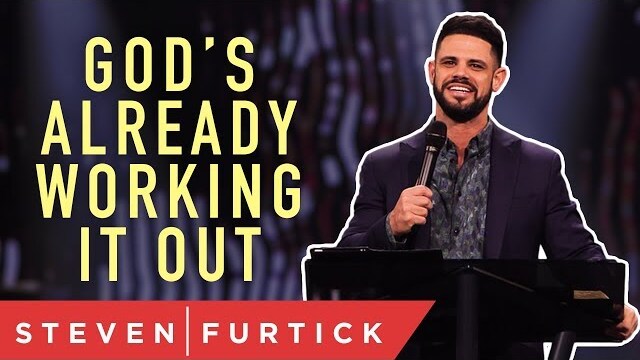 God's already working out what you're worried about. | Pastor Steven Furtick