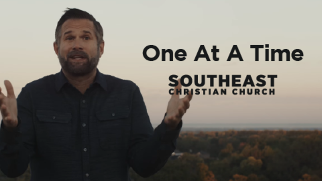 One At A Time | Southeast Christian Church