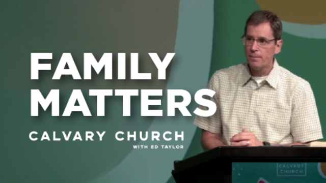 Family Matters | Calvary Church with Ed Taylor