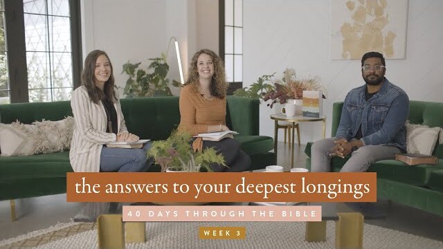 The Answers to Your Deepest Longings: 40 Days Through the Bible Week 3