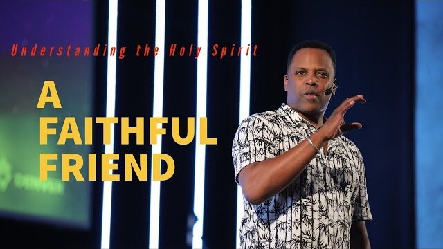 Understanding the Holy Spirit | Pt 3 "A Faithful Friend" - Touré Roberts