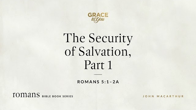The Security of Salvation, Part 1 (Romans 5:1–2a) [Audio Only]