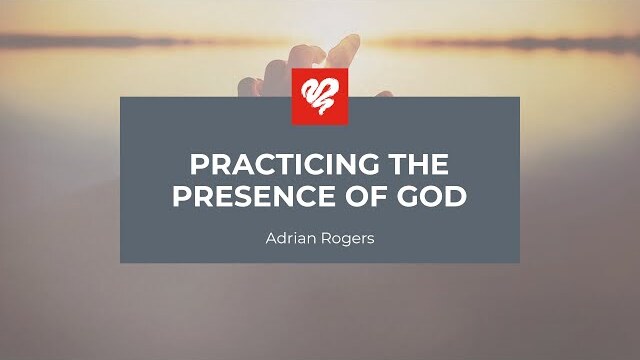 Adrian Rogers: Practicing the Presence of God (2247)