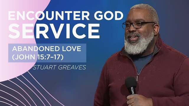 Abandoned Love (John 15:7-17) | Stuart Greaves