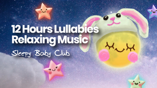 12 hours Lullabies | Relaxing Music | Sleepy Baby Club