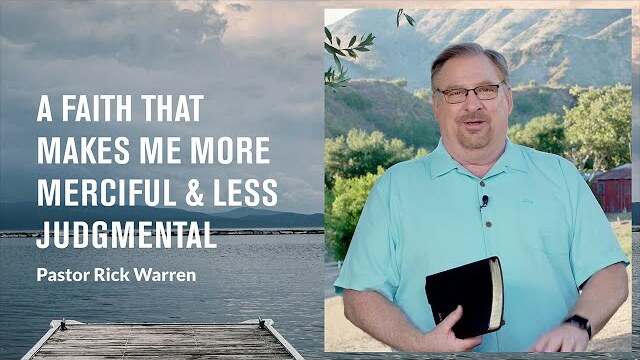 "A Faith That Makes Me More Merciful and Less Judgmental" with Pastor Rick Warren