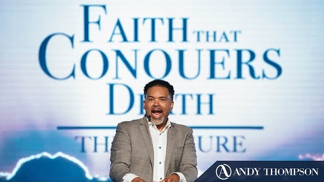 Faith That Conquers Death: The Measure || Pastor Andy Thompson