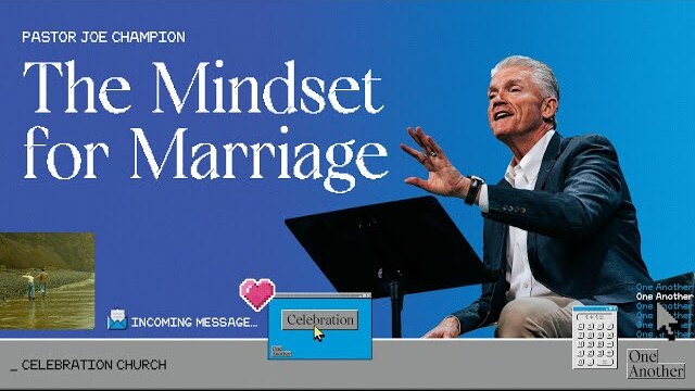 The Mindset For Marriage | Pastor Joe Champion | February 4th, 2024
