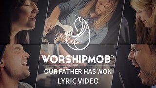 Our Father Has Won (Lyric Video) | WorshipMob Original