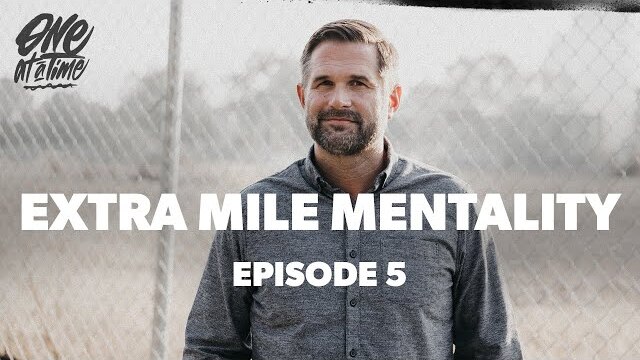 One At A Time | Episode 5 | Extra Mile Mentality