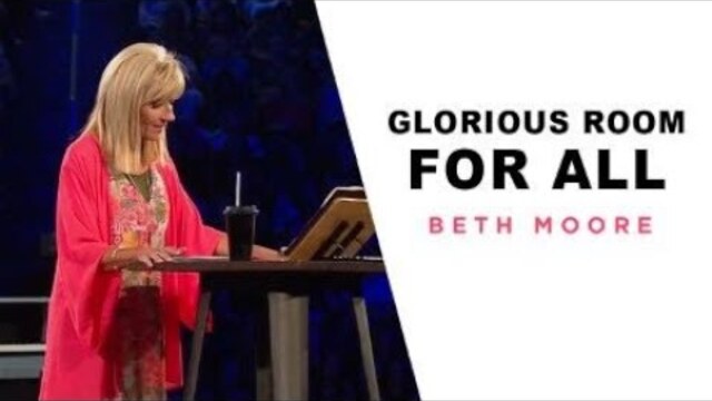 Glorious Room for All | A Quick Word with Beth Moore