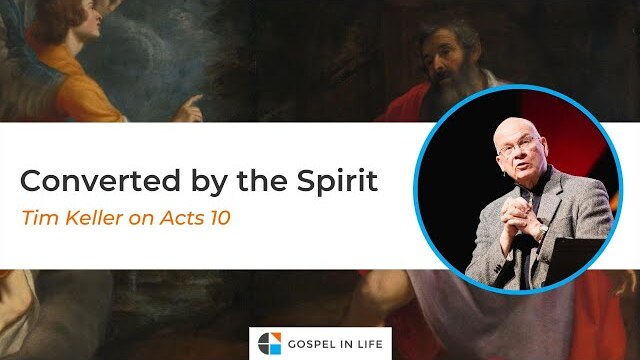 Converted by the Spirit – Timothy Keller [Sermon]