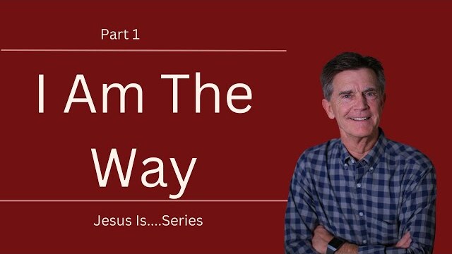 Jesus Is Series: I Am The Way, Part 1 | Chip Ingram