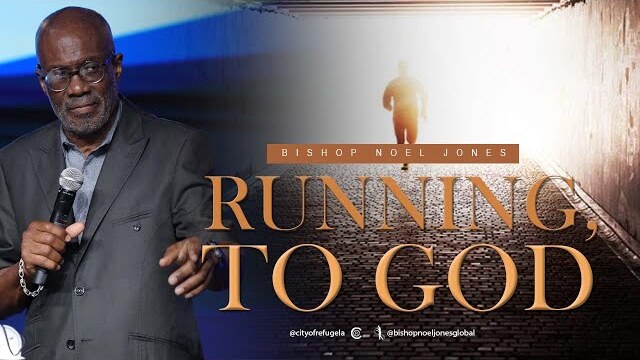 BISHOP NOEL JONES - RUNNING TO GOD
