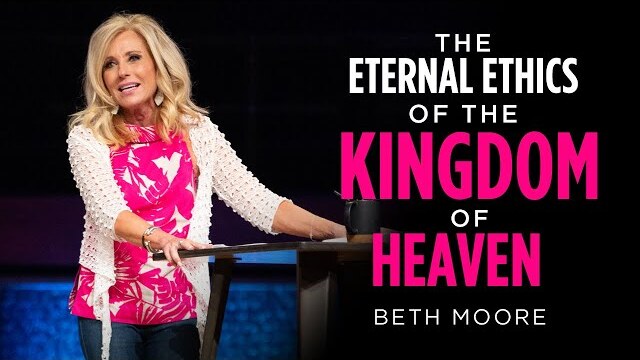 The Eternal Ethics of the Kingdom of Heaven | Resetting the Compass - Part 2 | Beth Moore