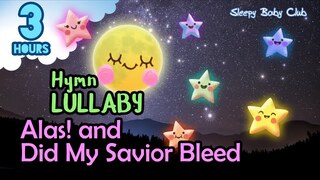 🟢 Alas! and Did My Savior Bleed ♫ Hymn Lullaby ★ Soothing Relaxing Music for Bedtime