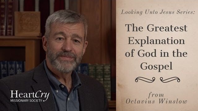 The Greatest Explanation of God in the Gospel | Ep. 15 - Looking Unto Jesus | Paul Washer