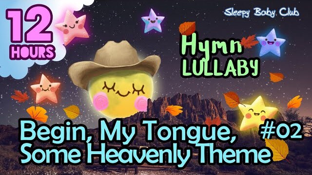 🟡 Begin, My Tongue, Some Heavenly Theme #02 ♫ Hymn Relaxing Baby Lullabies ❤ Peaceful Bedtime Music