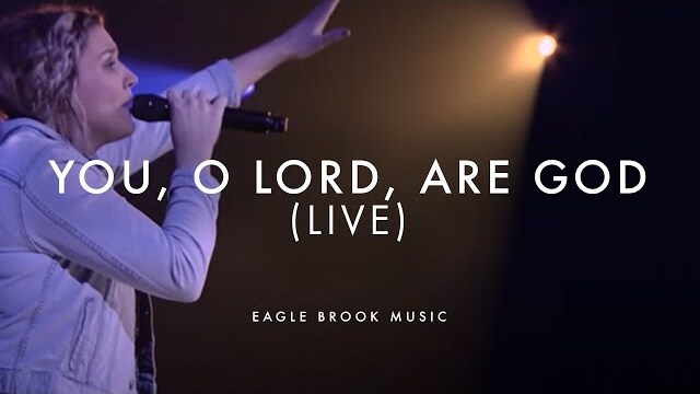 You, O Lord, Are God (Live) // Eagle Brook Music