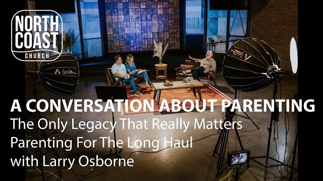 A Conversation About Parenting: The Only Legacy That Really Matters - Parenting For The Long Haul