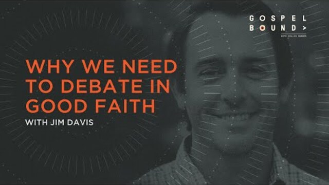 Why We Need to Debate in Good Faith | Jim Davis