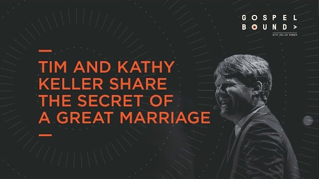Tim and Kathy Keller | The Secret of a Great Marriage | Gospelbound