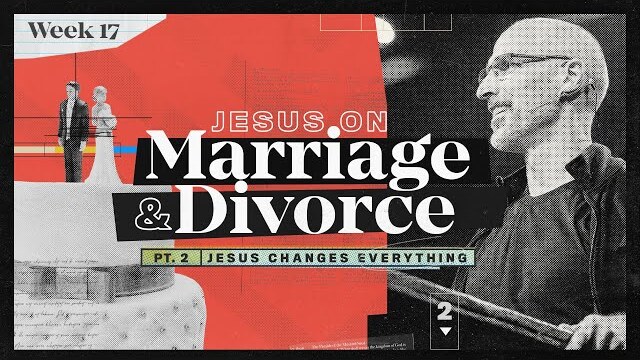The Gospel Of Mark | Jesus Changes Everything: Jesus on Marriage and Divorce | Doug Sauder