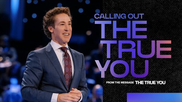 Calling Out the True You | Joel Osteen