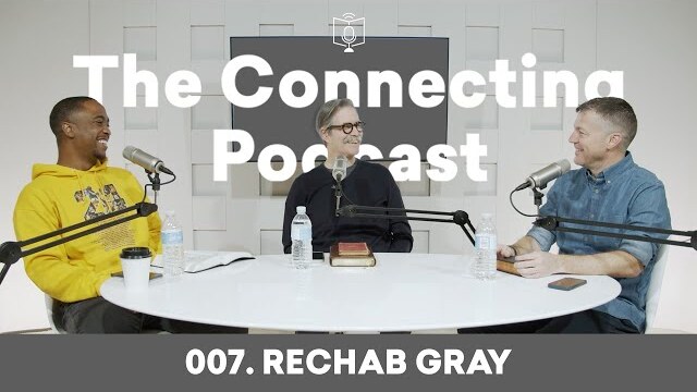 007. Rechab Gray - The Connecting Podcast with Paul Tripp and Shelby Abbott