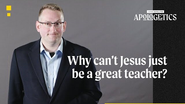 Why Can’t Jesus Just Be a Great Teacher?