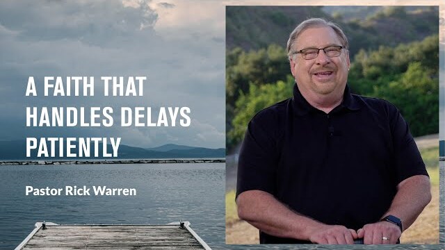 "A Faith That Handles Delays Patiently" with Pastor Rick Warren