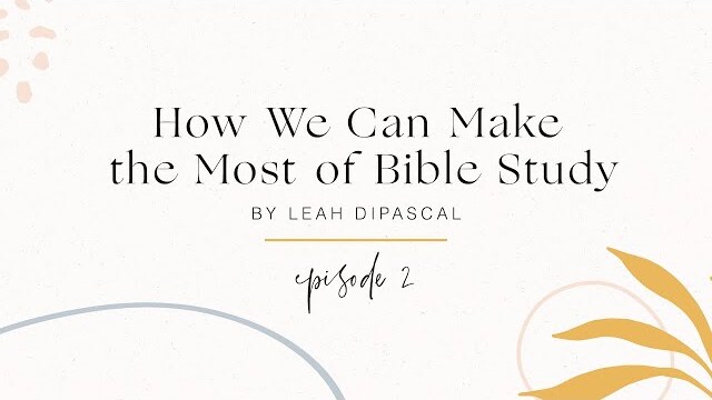 How We Can Make the Most of Bible Study Episode 2