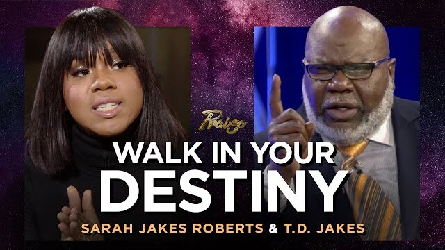Sarah Jakes Roberts & T.D. Jakes: Walk in God's Purpose for Your Life | Praise on TBN