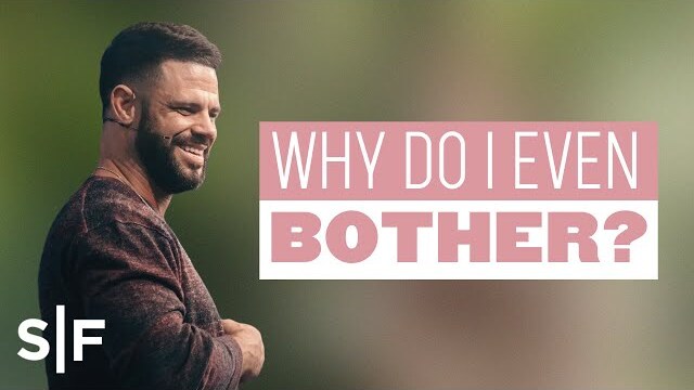 Why Do I Even Bother? | Steven Furtick