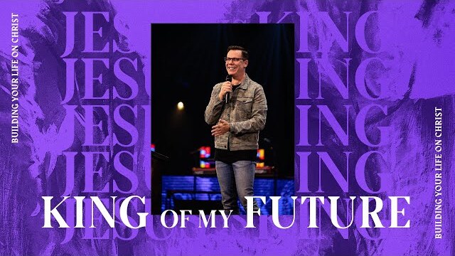 King of my Future | Jud Wilhite | Central Church