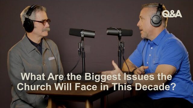 Paul Tripp & J.D. Greear | What Are the Biggest Issues the Church Will Face in This Decade | TGC Q&A