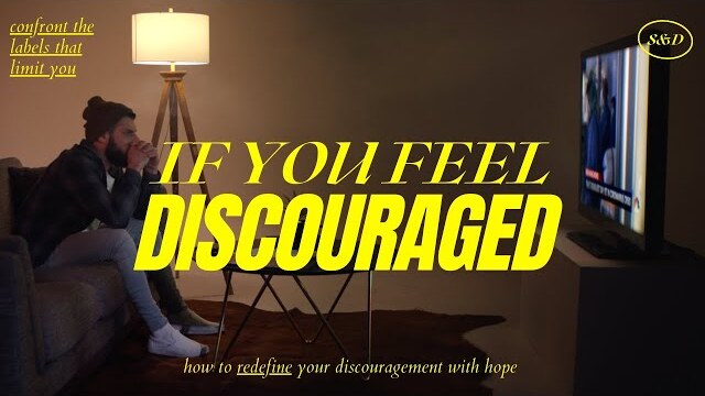 If you feel discouraged...