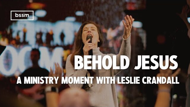 Leslie Crandall Ministry Moment + Give Me Jesus | BSSM Encounter Room