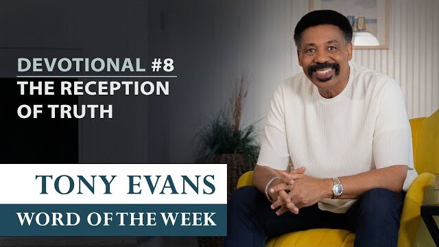 The Reception of Truth | Dr. Tony Evans - Returning to the Truth Devotional #8