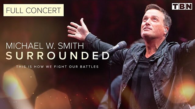 Michael W. Smith: Surrounded | King of Glory, Revelation Song, Way Maker & More | FULL CONCERT | TBN