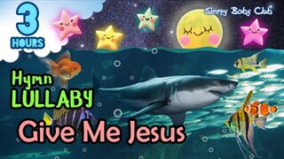 🟢 Give Me Jesus ♫ Hymn Lullaby ★ Best Music to Sleep in Peace