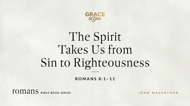The Spirit Takes Us from Sin to Righteousness (Romans 8:1–11) [Audio Only]