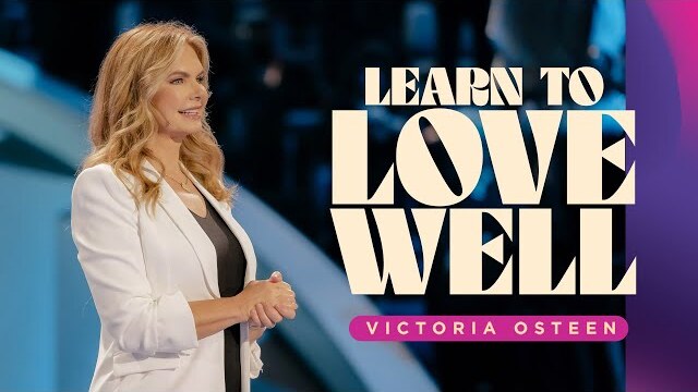 Learn To Love Well | Victoria Osteen