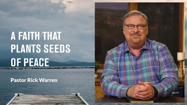 "A Faith That Plants Seeds Of Peace" with Pastor Rick Warren