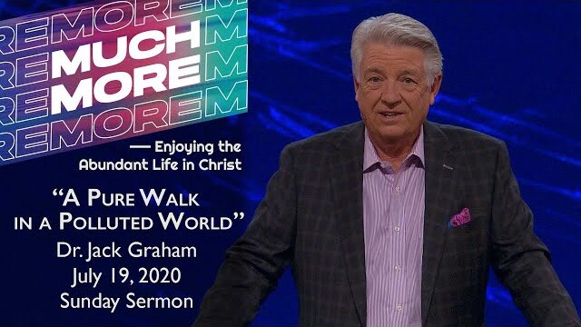 July 19, 2020 | Dr. Jack Graham | A Pure Walk in a Polluted World | Sunday Sermon