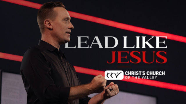 Lead Like Jesus | Christ's Church of The Valley